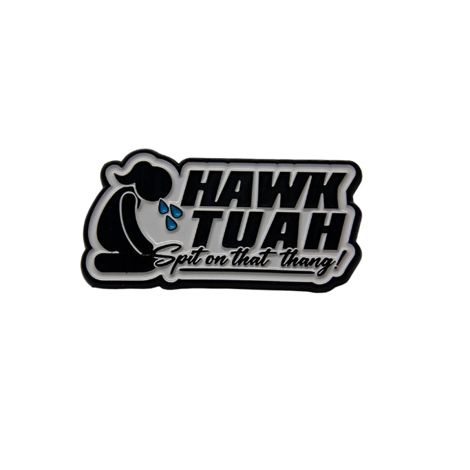 Hawk Tuah Spit On That Thang Pin